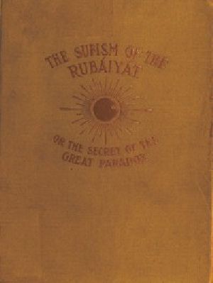 [Gutenberg 50619] • The Sufism of the Rubáiyát, or, the Secret of the Great Paradox